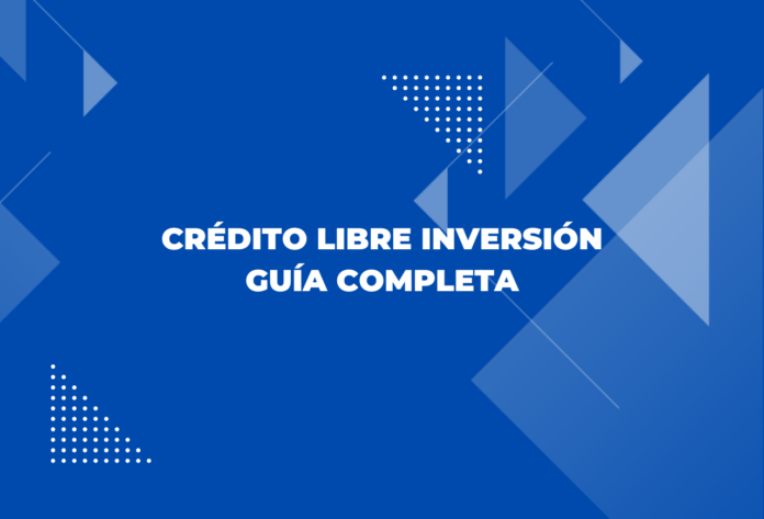 Crédito Libre Inversión Guía Completa