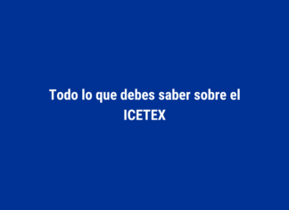 Todo lo que debes saber sobre el ICETEX Todo lo que debes saber sobre el ICETEX