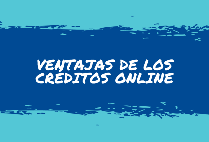 Ventajas de los Créditos Online