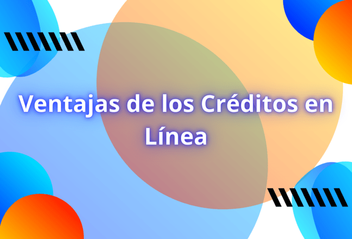 Ventajas de los Créditos en Línea